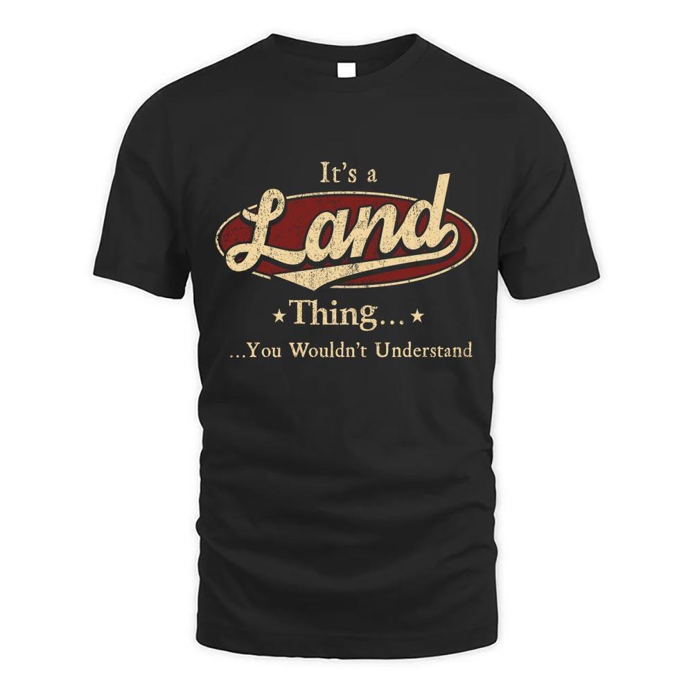 Its Land Thing You Wouldnt Understand D1 T Shirt